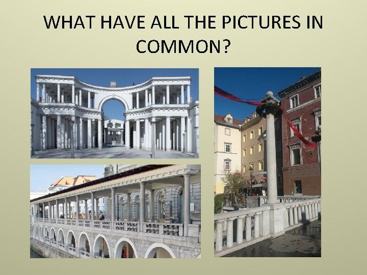 WHAT HAVE ALL THE PICTURES IN COMMON? 