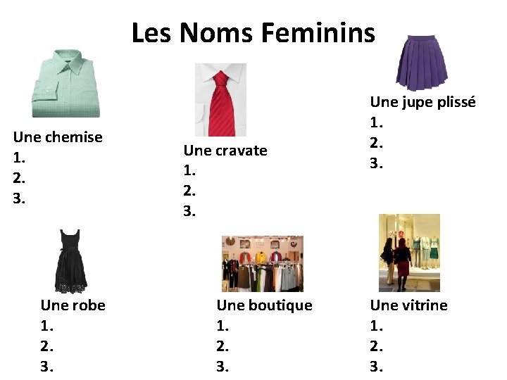 Les Noms Feminins Une chemise 1. 2. 3. Une robe 1. 2. 3. Une