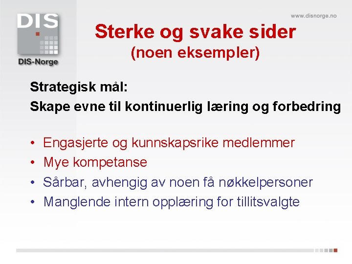 Sterke og svake sider (noen eksempler) Strategisk mål: Skape evne til kontinuerlig læring og