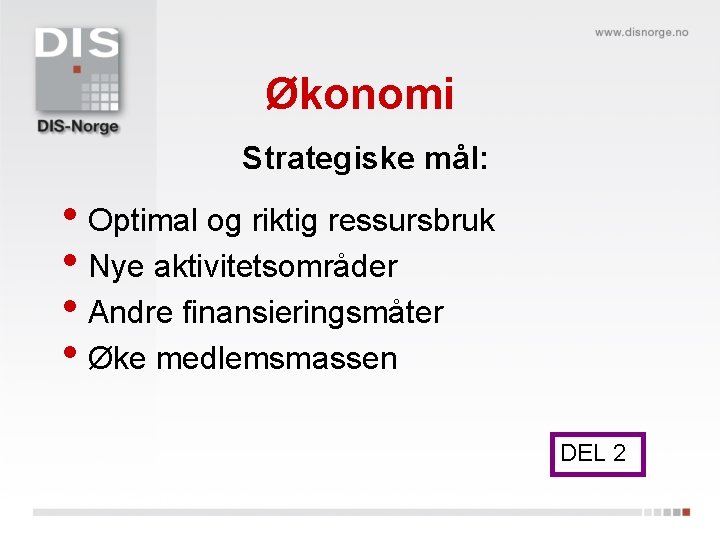 Økonomi Strategiske mål: • Optimal og riktig ressursbruk • Nye aktivitetsområder • Andre finansieringsmåter