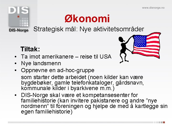 Økonomi Strategisk mål: Nye aktivitetsområder Tiltak: • Ta imot amerikanere – reise til USA