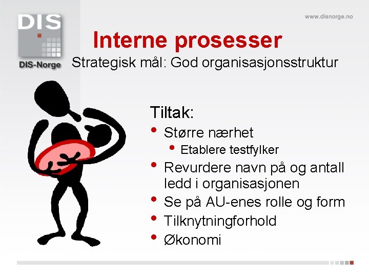 Interne prosesser Strategisk mål: God organisasjonsstruktur Tiltak: • Større nærhet • Etablere testfylker •