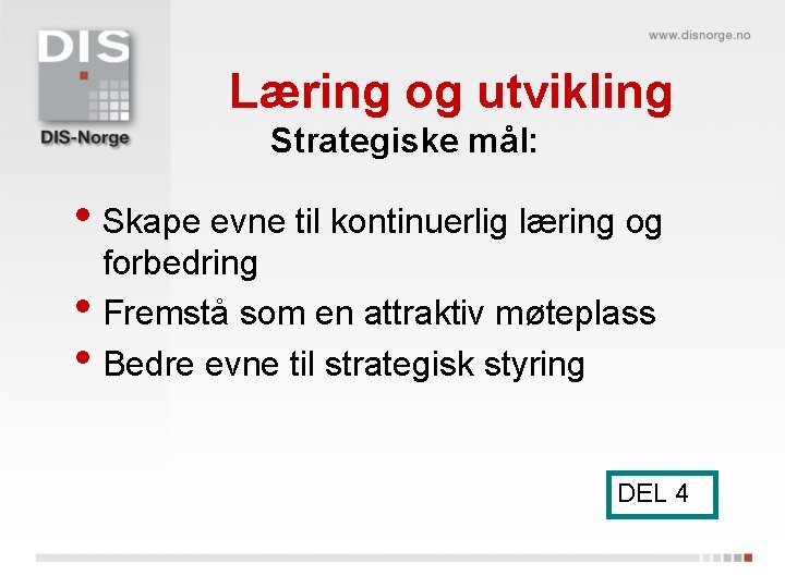 Læring og utvikling Strategiske mål: • Skape evne til kontinuerlig læring og • •