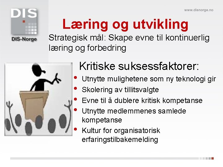 Læring og utvikling Strategisk mål: Skape evne til kontinuerlig læring og forbedring • •