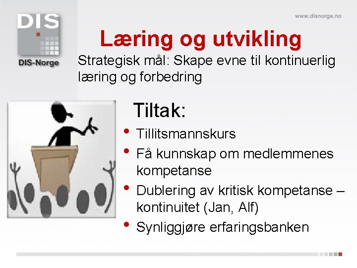 Læring og utvikling Strategisk mål: Skape evne til kontinuerlig læring og forbedring Tiltak: •