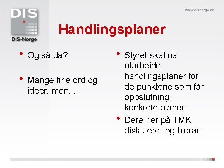 Handlingsplaner • Og så da? • Styret skal nå • Mange fine ord og