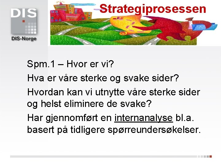 Strategiprosessen Spm. 1 – Hvor er vi? Hva er våre sterke og svake sider?
