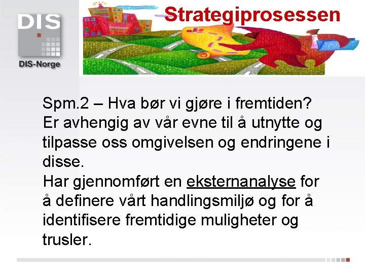 Strategiprosessen Spm. 2 – Hva bør vi gjøre i fremtiden? Er avhengig av vår