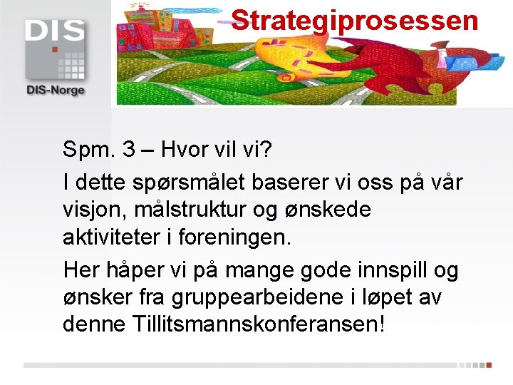 Strategiprosessen Spm. 3 – Hvor vil vi? I dette spørsmålet baserer vi oss på