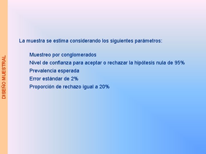 DISEÑO MUESTRAL La muestra se estima considerando los siguientes parámetros: Muestreo por conglomerados Nivel