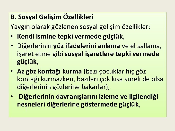 B. Sosyal Gelişim Özellikleri Yaygın olarak gözlenen sosyal gelişim özellikler: • Kendi ismine tepki