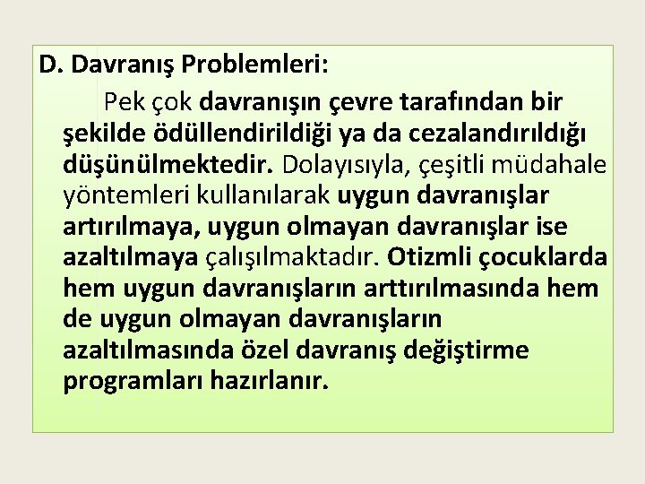 D. Davranış Problemleri: Pek çok davranışın çevre tarafından bir şekilde ödüllendirildiği ya da cezalandırıldığı