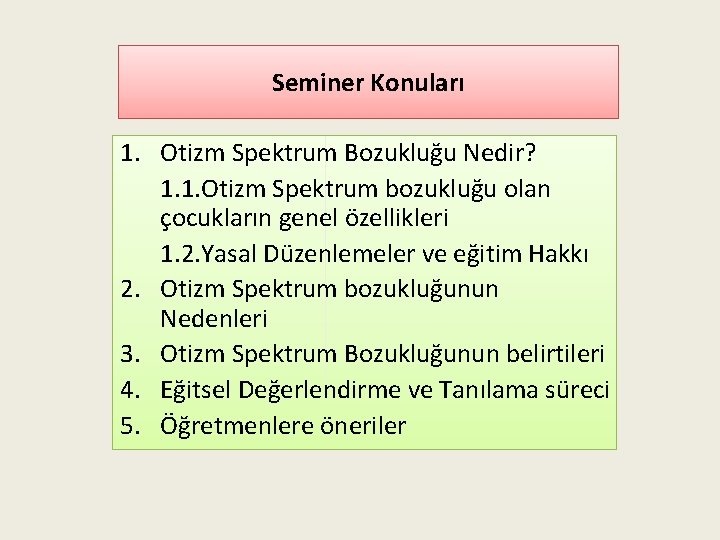 Seminer Konuları 1. Otizm Spektrum Bozukluğu Nedir? 1. 1. Otizm Spektrum bozukluğu olan çocukların