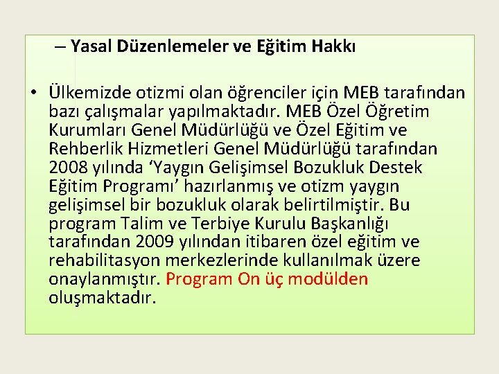 – Yasal Düzenlemeler ve Eğitim Hakkı • Ülkemizde otizmi olan öğrenciler için MEB tarafından