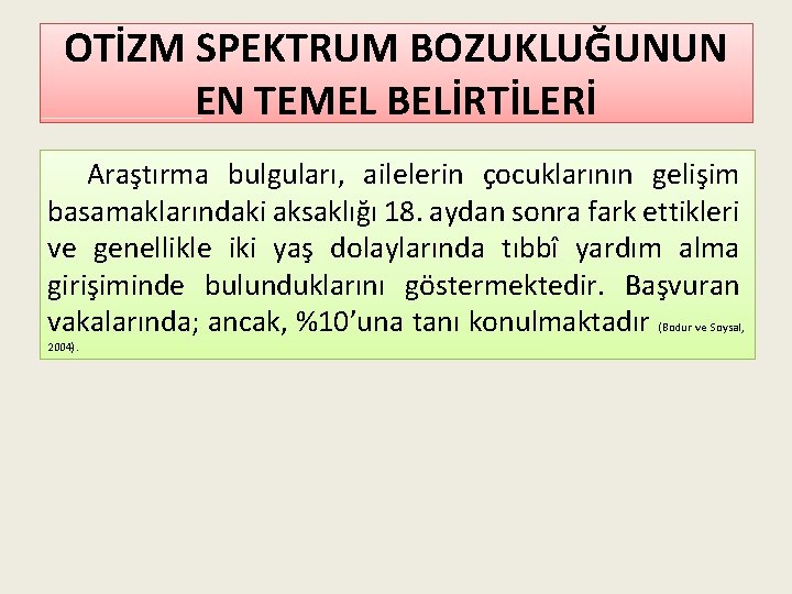 OTİZM SPEKTRUM BOZUKLUĞUNUN EN TEMEL BELİRTİLERİ Araştırma bulguları, ailelerin çocuklarının gelişim basamaklarındaki aksaklığı 18.