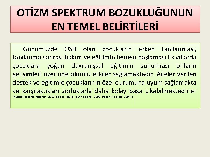 OTİZM SPEKTRUM BOZUKLUĞUNUN EN TEMEL BELİRTİLERİ Günümüzde OSB olan çocukların erken tanılanması, tanılanma sonrası