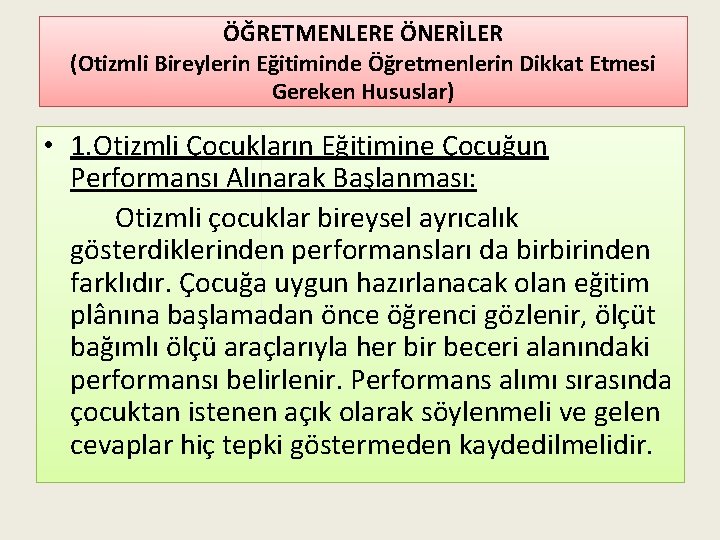 ÖĞRETMENLERE ÖNERİLER (Otizmli Bireylerin Eğitiminde Öğretmenlerin Dikkat Etmesi Gereken Hususlar) • 1. Otizmli Çocukların