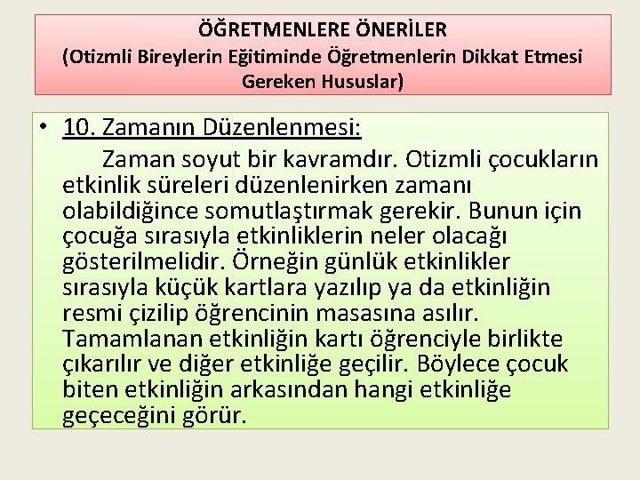 ÖĞRETMENLERE ÖNERİLER (Otizmli Bireylerin Eğitiminde Öğretmenlerin Dikkat Etmesi Gereken Hususlar) • 10. Zamanın Düzenlenmesi: