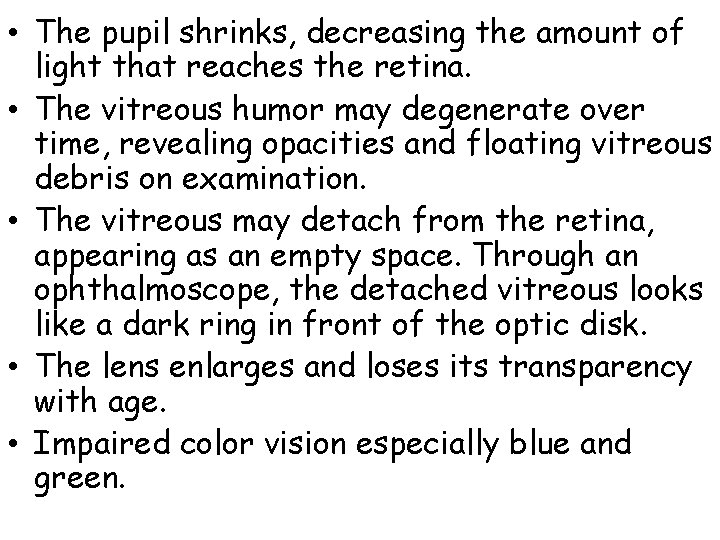  • The pupil shrinks, decreasing the amount of light that reaches the retina.