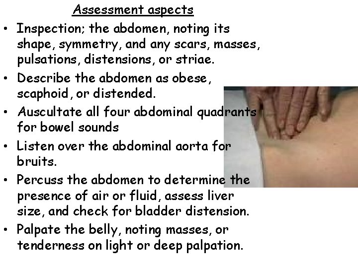  • • • Assessment aspects Inspection; the abdomen, noting its shape, symmetry, and