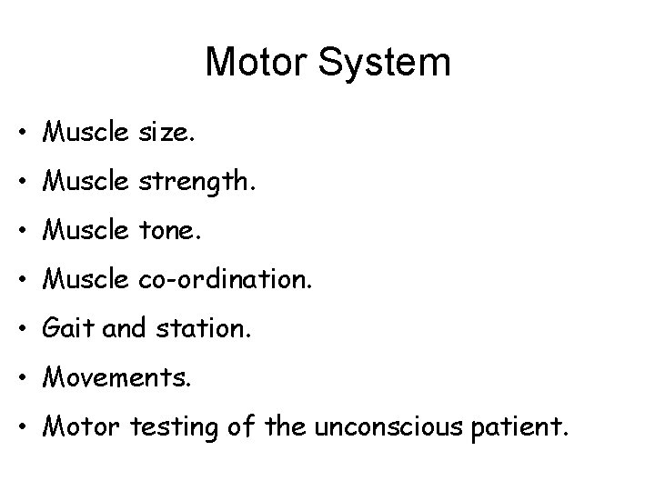 Motor System • Muscle size. • Muscle strength. • Muscle tone. • Muscle co-ordination.