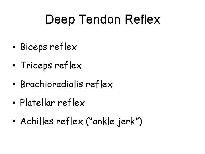 Deep Tendon Reflex • Biceps reflex • Triceps reflex • Brachioradialis reflex • Platellar