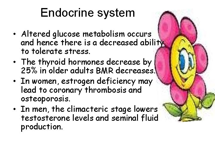 Endocrine system • Altered glucose metabolism occurs and hence there is a decreased ability