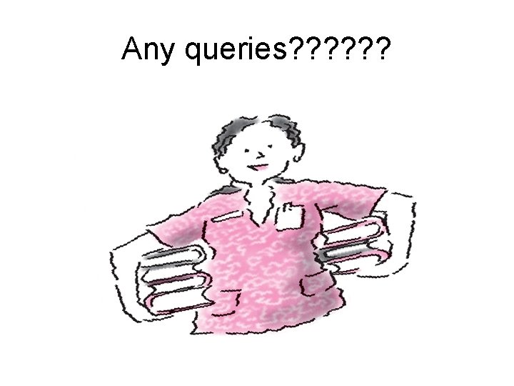 Any queries? ? ? 