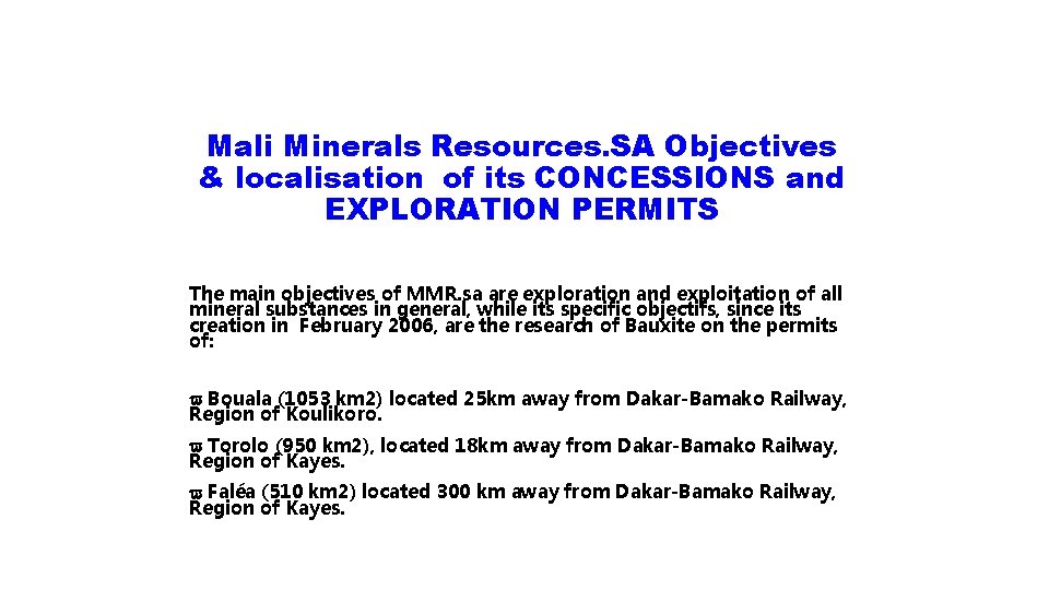 Mali Minerals Resources. SA Objectives & localisation of its CONCESSIONS and EXPLORATION PERMITS The