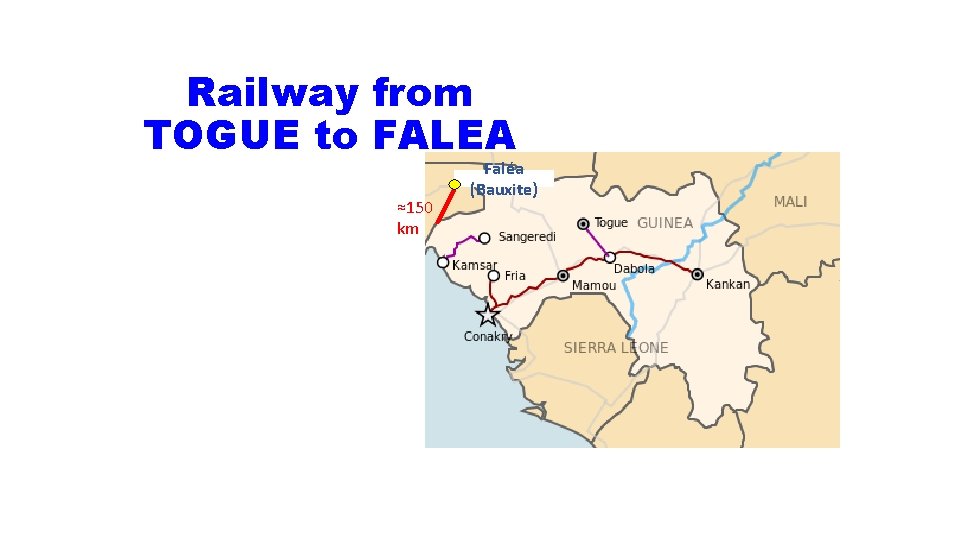 Railway from TOGUE to FALEA ≈150 km Faléa (Bauxite) 