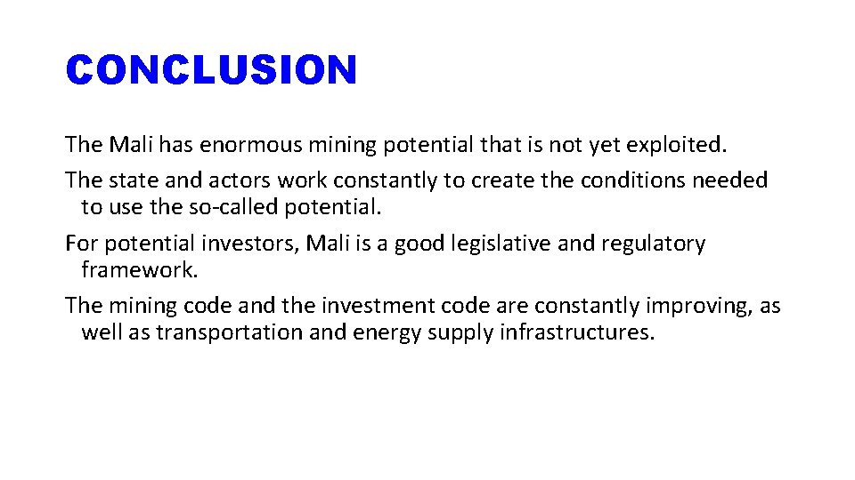 CONCLUSION The Mali has enormous mining potential that is not yet exploited. The state