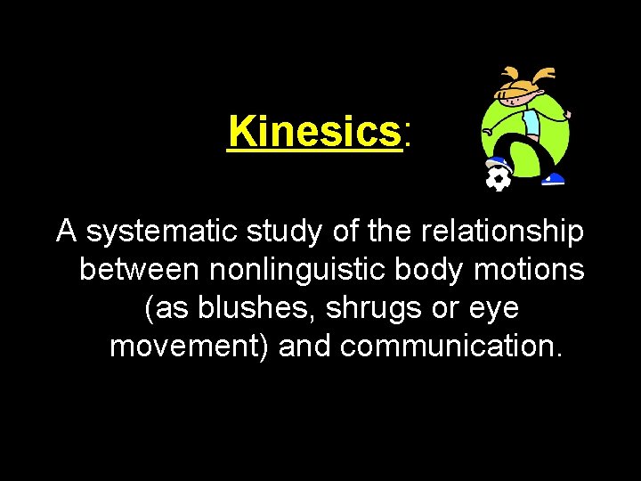 Kinesics: A systematic study of the relationship between nonlinguistic body motions (as blushes, shrugs