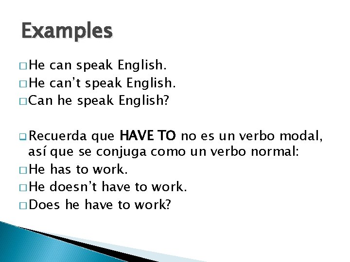 Examples � He can speak English. � He can’t speak English. � Can he