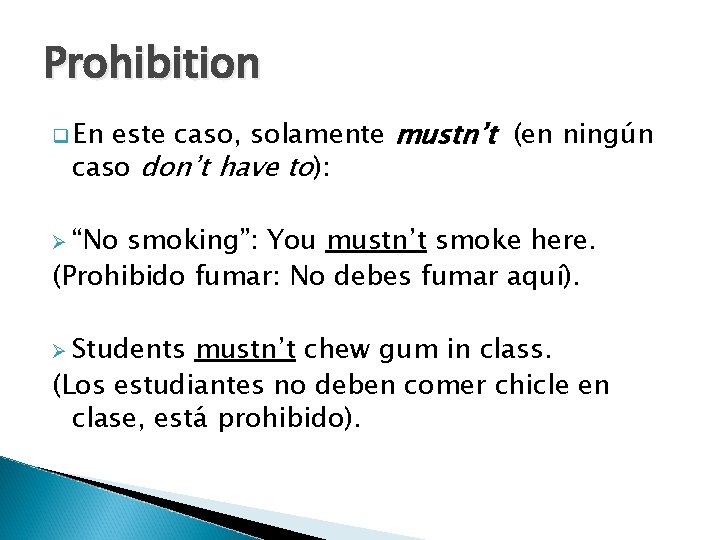 Prohibition este caso, solamente mustn’t (en ningún caso don’t have to): q En Ø