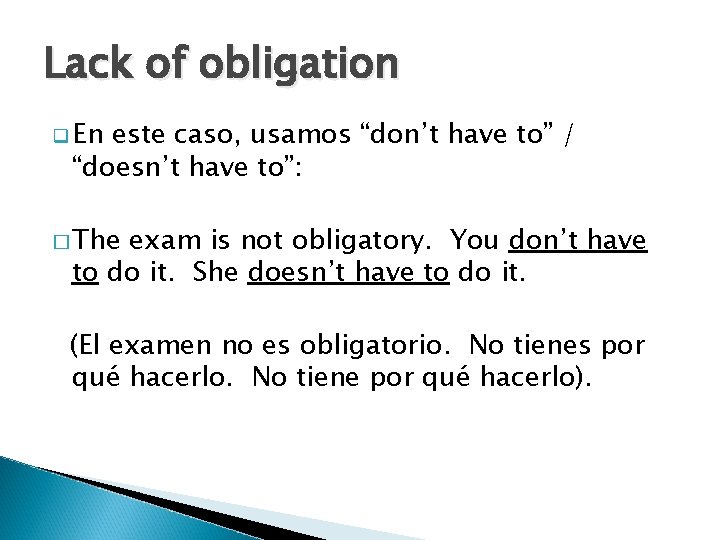 Lack of obligation q En este caso, usamos “don’t have to” / “doesn’t have