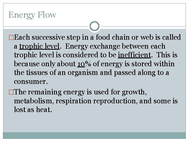 Energy Flow �Each successive step in a food chain or web is called a
