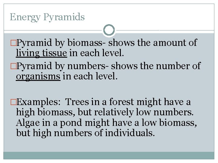 Energy Pyramids �Pyramid by biomass- shows the amount of living tissue in each level.