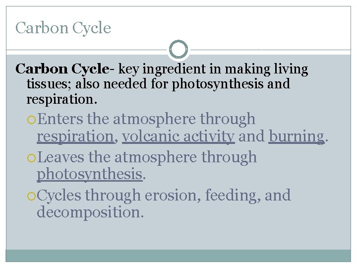 Carbon Cycle- key ingredient in making living tissues; also needed for photosynthesis and respiration.