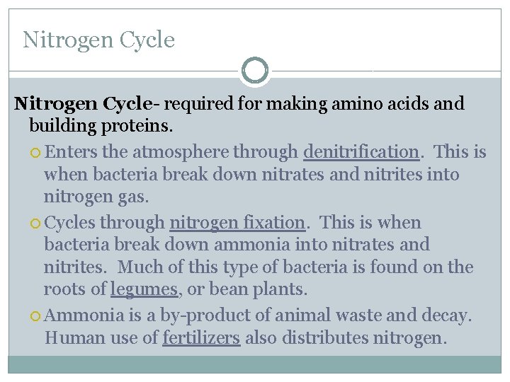 Nitrogen Cycle- required for making amino acids and building proteins. Enters the atmosphere through