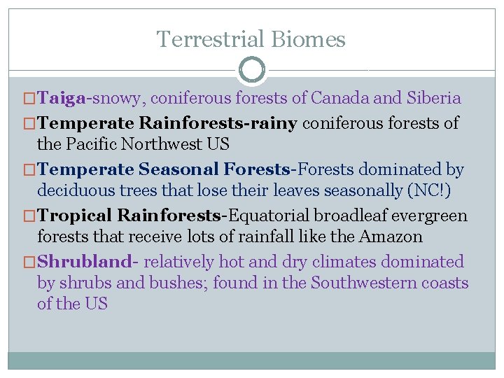 Terrestrial Biomes �Taiga-snowy, coniferous forests of Canada and Siberia �Temperate Rainforests-rainy coniferous forests of