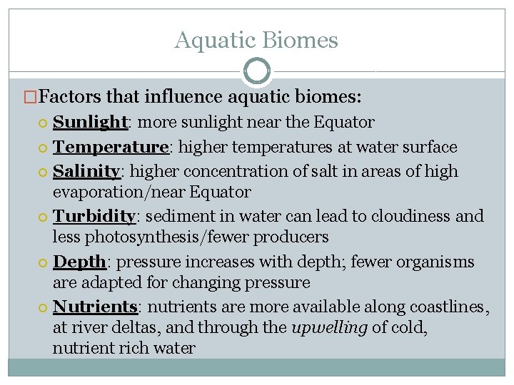 Aquatic Biomes �Factors that influence aquatic biomes: Sunlight: more sunlight near the Equator Temperature: