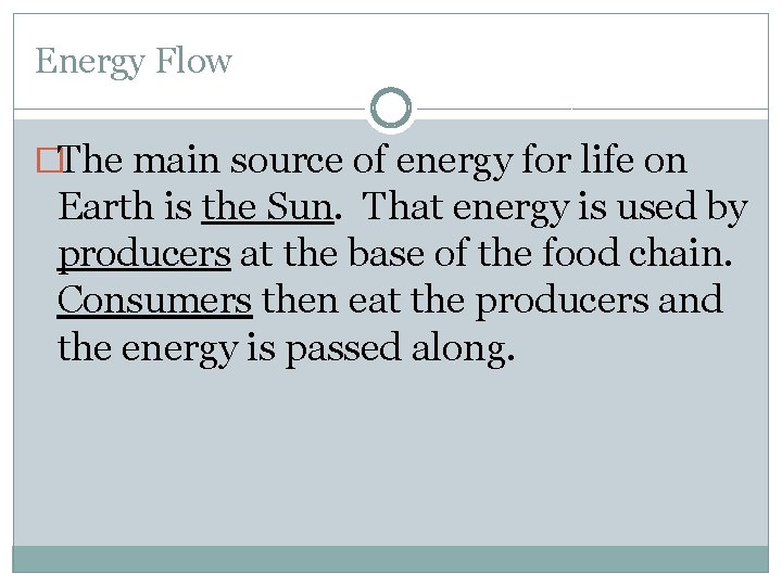 Energy Flow �The main source of energy for life on Earth is the Sun.