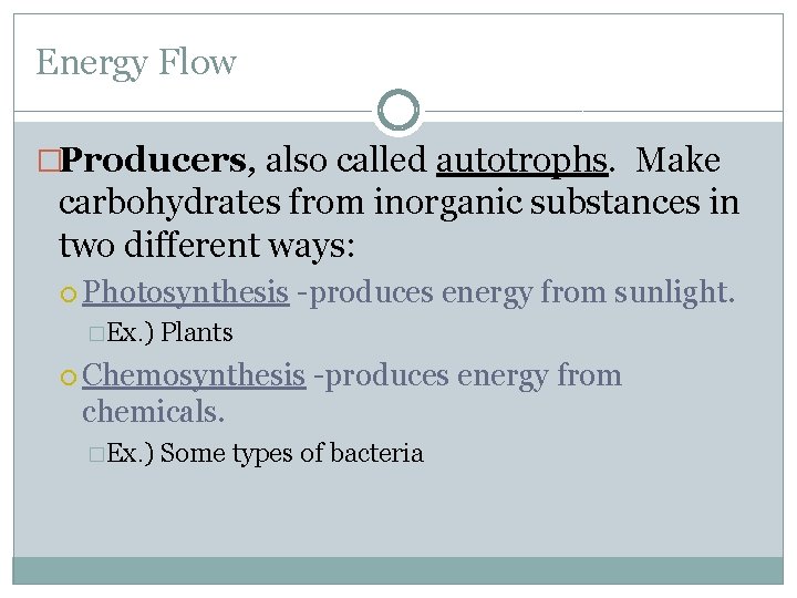 Energy Flow �Producers, also called autotrophs. Make carbohydrates from inorganic substances in two different