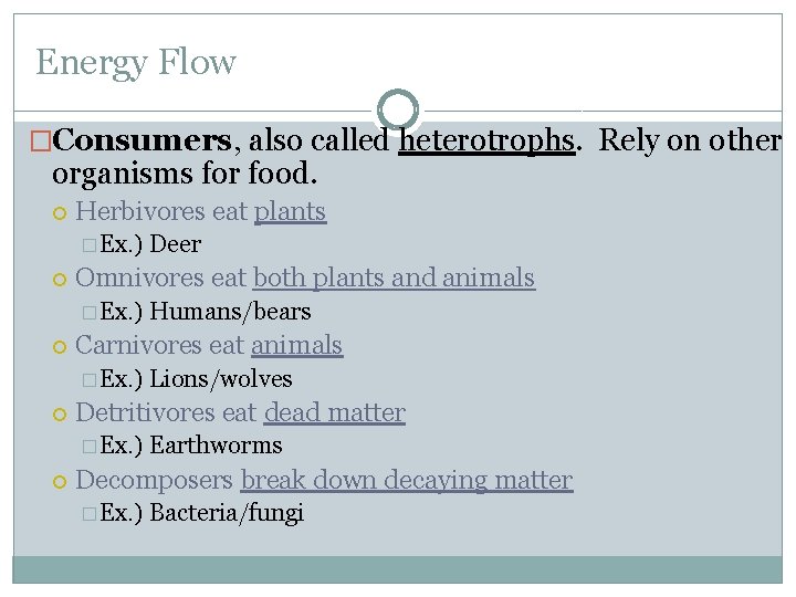 Energy Flow �Consumers, also called heterotrophs. Rely on other organisms for food. Herbivores eat