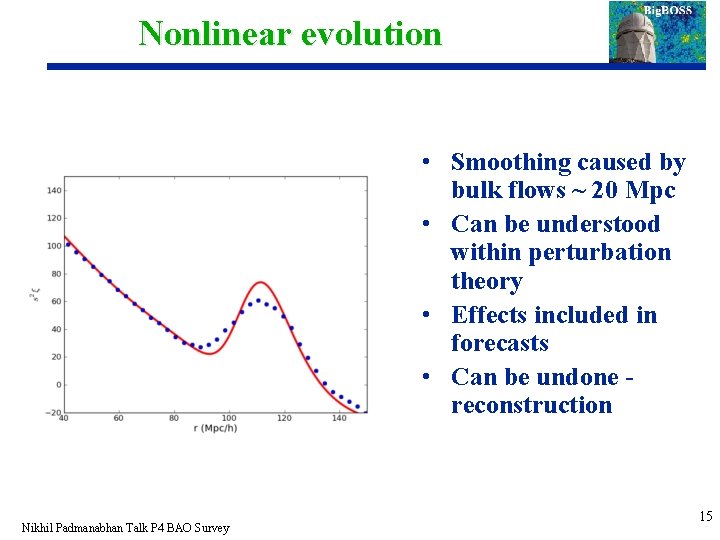 Nonlinear evolution • Smoothing caused by bulk flows ~ 20 Mpc • Can be