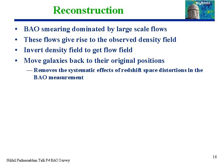 Reconstruction • • BAO smearing dominated by large scale flows These flows give rise