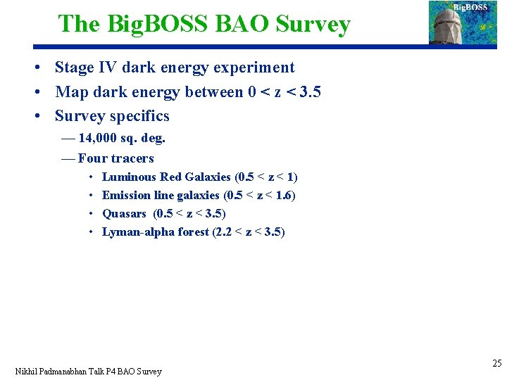 The Big. BOSS BAO Survey • Stage IV dark energy experiment • Map dark