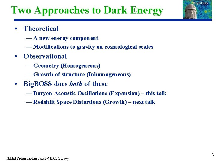 Two Approaches to Dark Energy • Theoretical — A new energy component — Modifications