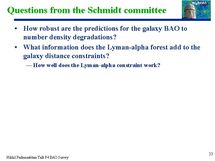 Questions from the Schmidt committee • How robust are the predictions for the galaxy