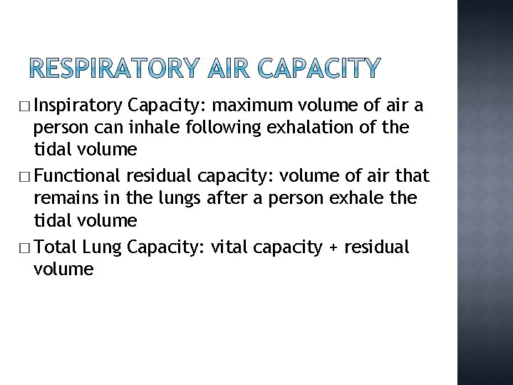 � Inspiratory Capacity: maximum volume of air a person can inhale following exhalation of